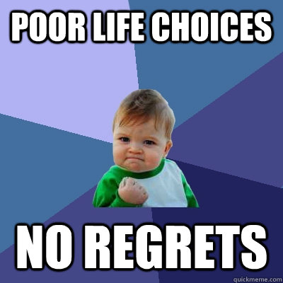 POOR LIFE CHOICES NO REGRETS  Success Kid