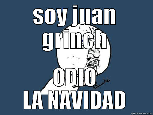 SOY JUAN GRINCH ODIO LA NAVIDAD Y U No