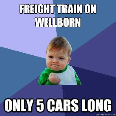 Freight Train On Wellborn Only 5 cars long  Success Kid