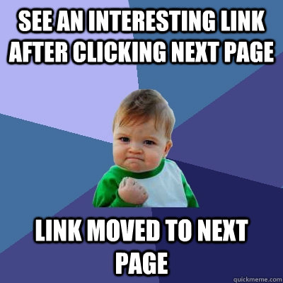 See an interesting link after clicking next page Link moved to next page - See an interesting link after clicking next page Link moved to next page  Success Kid