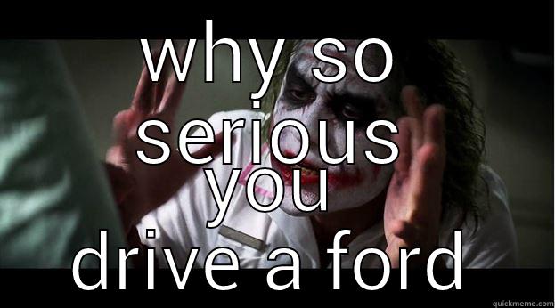 WHY SO SERIOUS YOU DRIVE A FORD Joker Mind Loss