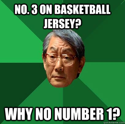 No. 3 on Basketball Jersey? Why No NUMBER 1? - No. 3 on Basketball Jersey? Why No NUMBER 1?  High Expectations Asian Father