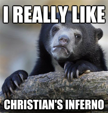 I really like  christian's inferno  Confession Bear