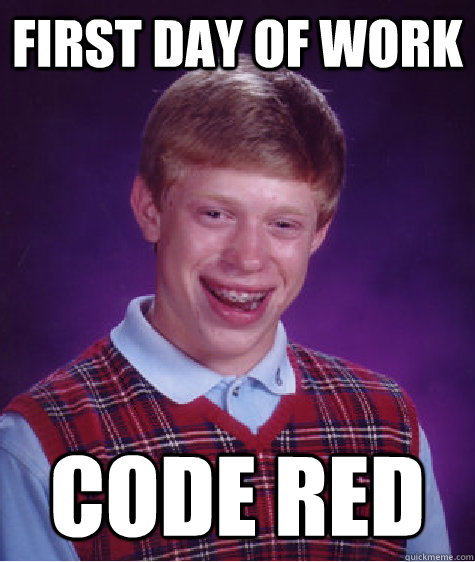 First day of work Code Red  Bad Luck Brian