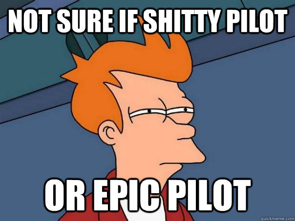 Not sure if shitty pilot Or epic pilot  Futurama Fry