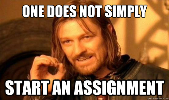 One Does Not Simply start an assignment  Boromir