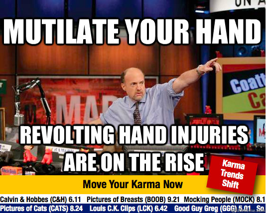 Mutilate your hand Revolting hand injuries are on the rise  Mad Karma with Jim Cramer