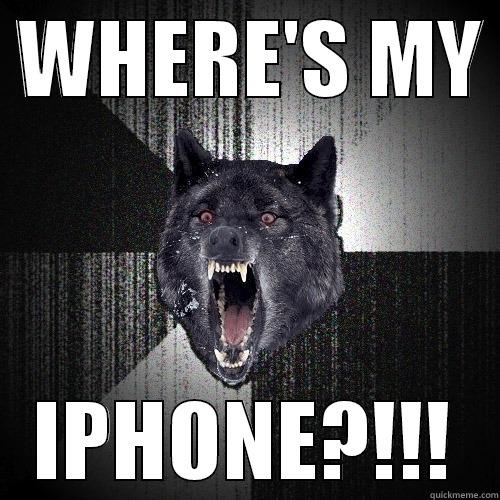  WHERE'S MY  IPHONE?!!! Insanity Wolf