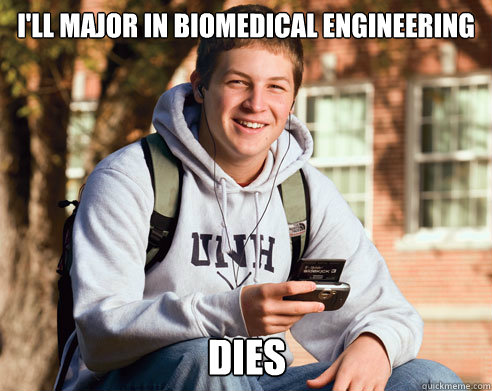 I'll Major in Biomedical Engineering DIES - I'll Major in Biomedical Engineering DIES  College Freshman