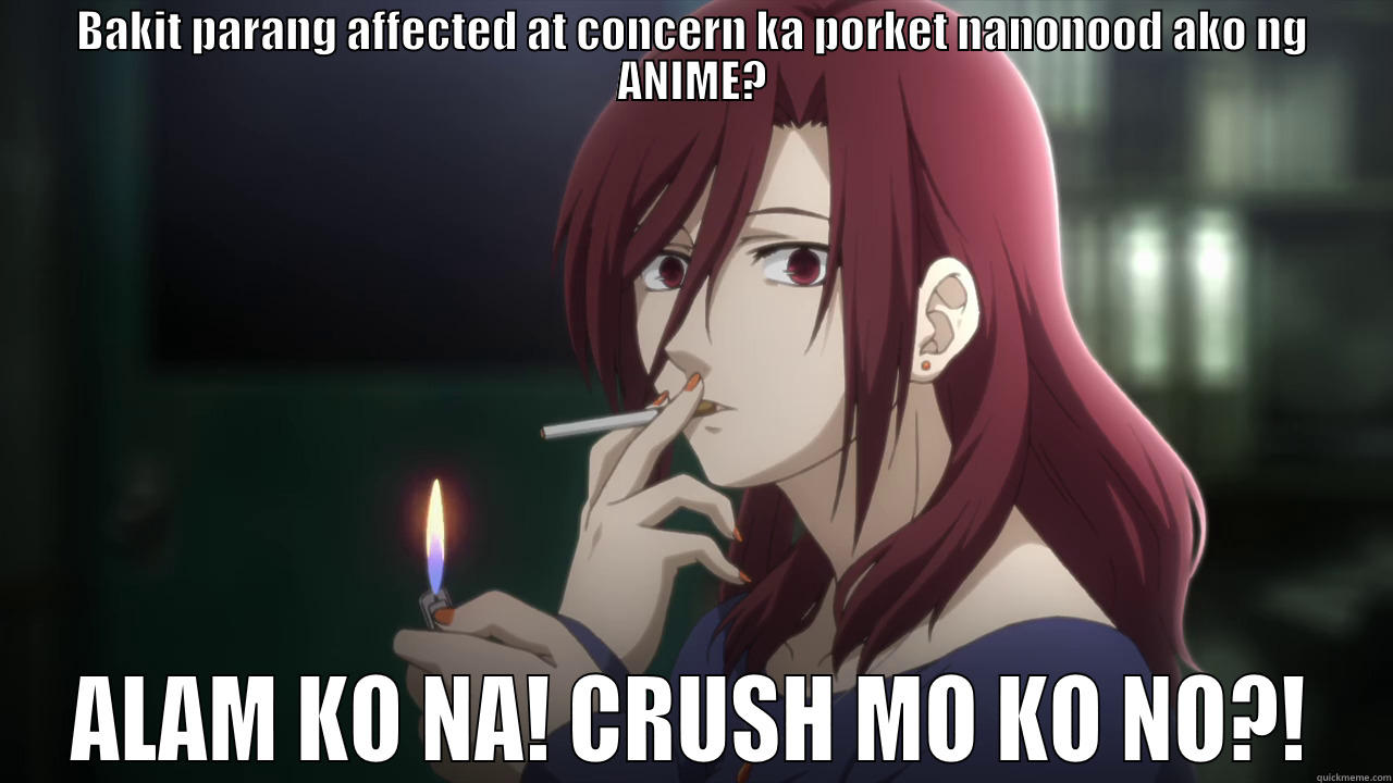 CRUSH MO - BAKIT PARANG AFFECTED AT CONCERN KA PORKET NANONOOD AKO NG ANIME? ALAM KO NA! CRUSH MO KO NO?! Misc