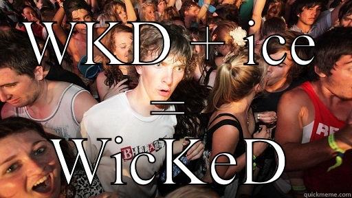 Wicked drinks - WKD + ICE = WICKED Sudden Clarity Clarence