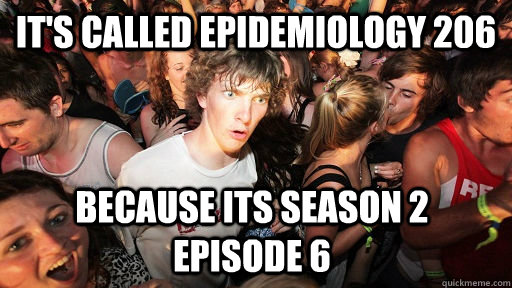 it's called Epidemiology 206 because its season 2 episode 6 - it's called Epidemiology 206 because its season 2 episode 6  Sudden Clarity Clarence