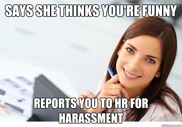 Says She Thinks Youre Funny Reports You To Hr For Harassment Hot 4478