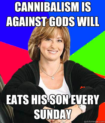 Cannibalism is against gods will Eats his son every sunday  Sheltering Suburban Mom