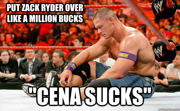 Put Zack ryder over like a million bucks 