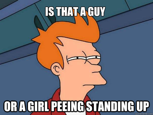 Is that a guy Or a girl peeing standing up  Futurama Fry