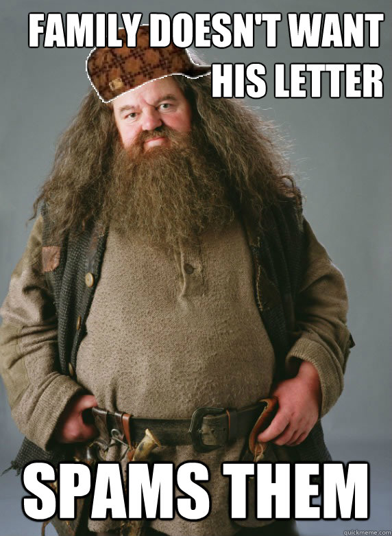 Family doesn't want his letter spams them  Scumbag Hagrid