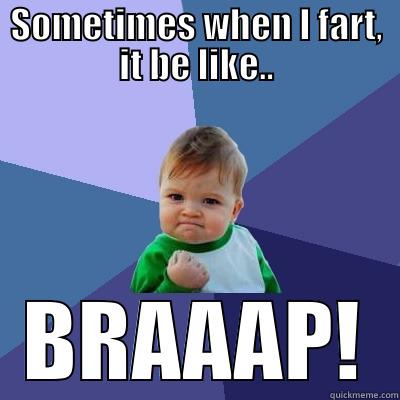 2 Smoke - SOMETIMES WHEN I FART, IT BE LIKE.. BRAAAP! Success Kid