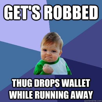 GET'S ROBBED  THUG DROPS WALLET WHILE RUNNING AWAY  Success Kid