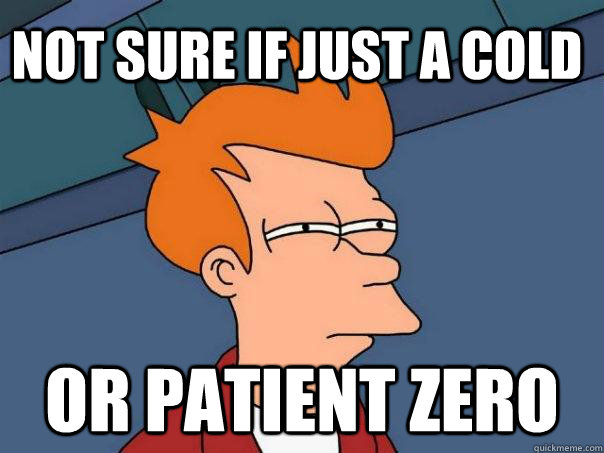 Not sure if just a cold Or Patient Zero - Not sure if just a cold Or Patient Zero  Futurama Fry