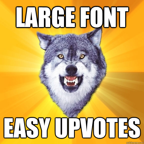 large font easy upvotes  Courage Wolf