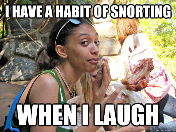 I have a habit of snorting when i laugh - I have a habit of snorting when i laugh  Strong Independent Black Woman