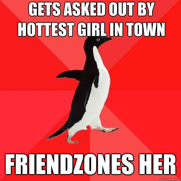 gets asked out by hottest girl in town friendzones her  Socially Awesome Penguin