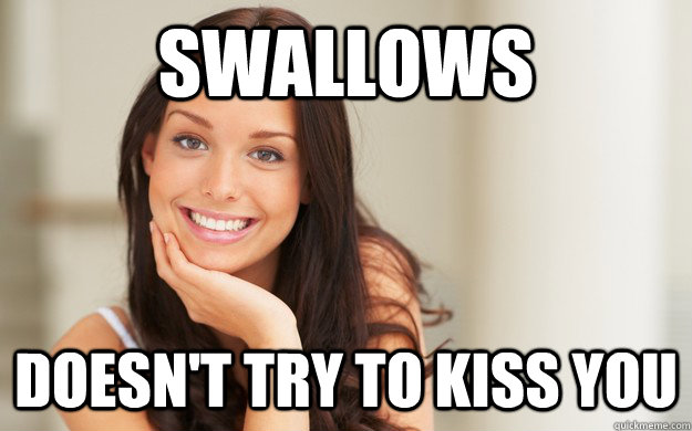 Swallows Doesn't try to kiss you  Good Girl Gina