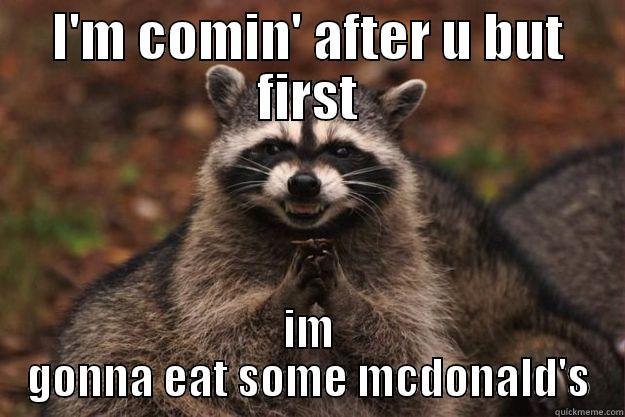 I'M COMIN' AFTER U BUT FIRST IM GONNA EAT SOME MCDONALD'S Evil Plotting Raccoon