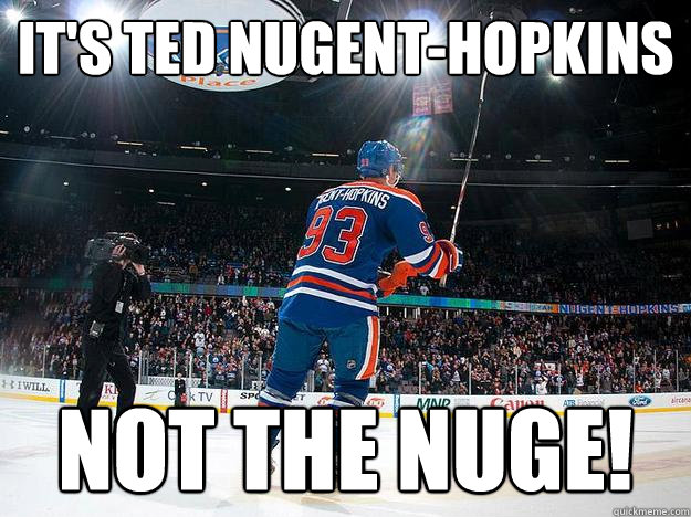 It's ted Nugent-hopkins not The Nuge!  