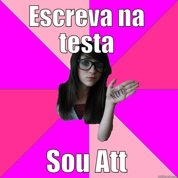 ESCREVA NA TESTA SOU ATT Idiot Nerd Girl