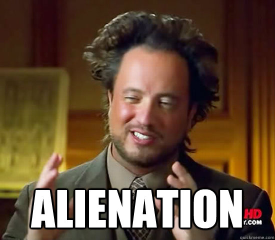  alienation -  alienation  Ancient Aliens