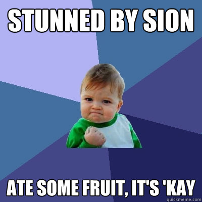 stunned by sion ate some fruit, it's 'kay  Success Kid