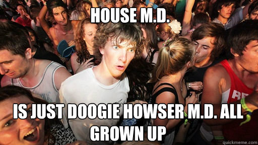 HOUSE M.D. Is just Doogie Howser M.D. all grown up - HOUSE M.D. Is just Doogie Howser M.D. all grown up  Sudden Clarity Clarence