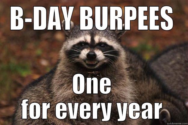 B-DAY BURPEES ONE FOR EVERY YEAR Evil Plotting Raccoon