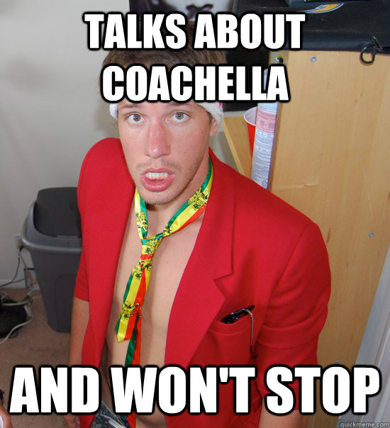 Talks about Coachella And won't stop  