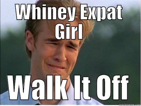 Wa Wa Waaaa - WHINEY EXPAT GIRL WALK IT OFF 1990s Problems