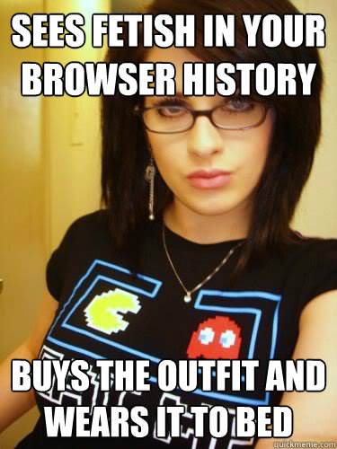 sees fetish in your browser history buys the outfit and wears it to bed  Cool Chick Carol