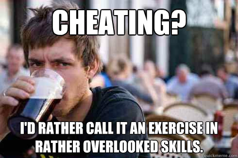 Cheating? I'd rather call it an exercise in rather overlooked skills.  Lazy College Senior