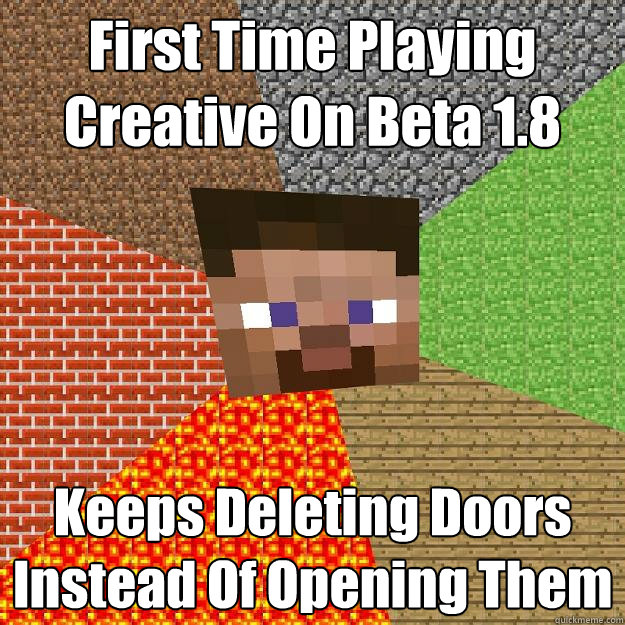 First Time Playing Creative On Beta 1.8 Keeps Deleting Doors Instead Of Opening Them  Minecraft