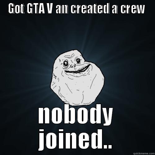 GOT GTA V AN CREATED A CREW NOBODY JOINED.. Forever Alone