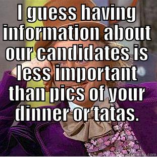 I GUESS HAVING INFORMATION ABOUT OUR CANDIDATES IS LESS IMPORTANT THAN PICS OF YOUR DINNER OR TATAS.  Creepy Wonka