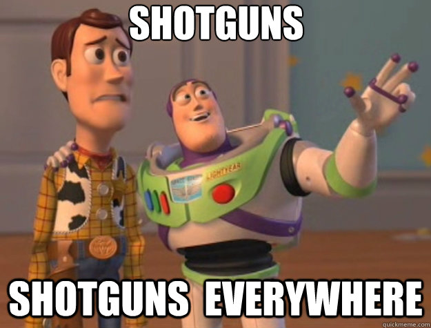 Shotguns Shotguns  everywhere - Shotguns Shotguns  everywhere  Toy Story