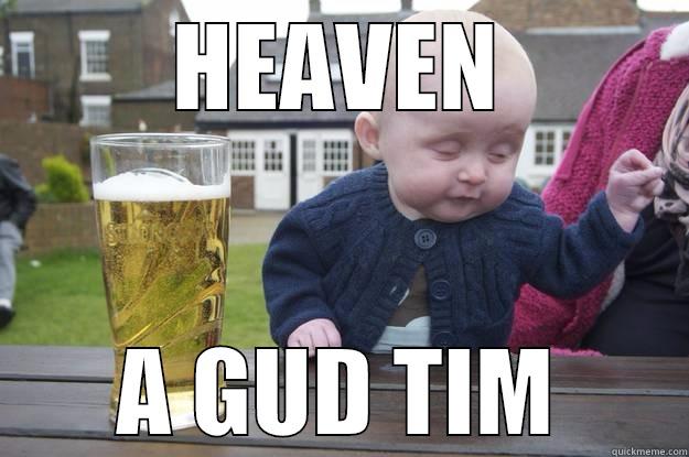 HEAVEN A GUD TIM drunk baby