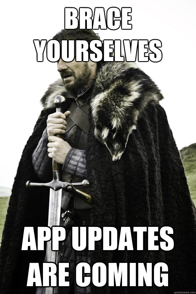 Brace yourselves app updates are coming  Winter is coming