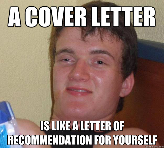 A COVER LETTER IS LIKE A LETTER OF RECOMMENDATION FOR YOURSELF  10 Guy