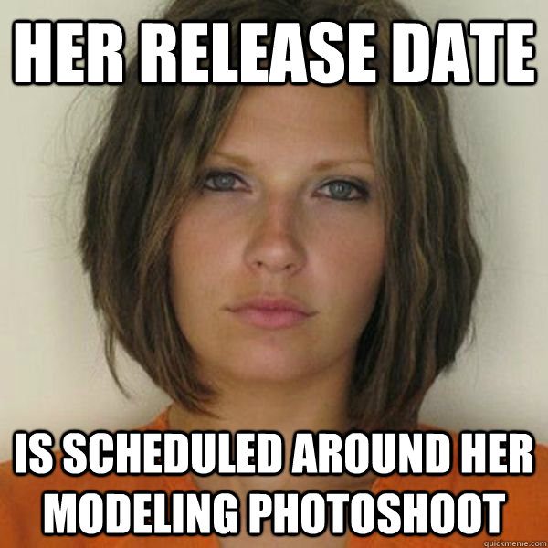 her release date is scheduled around her modeling photoshoot  Attractive Convict