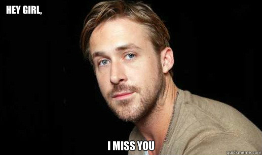 Hey girl, I miss you - Hey girl, I miss you  If Ryan Gosling were your debate partner