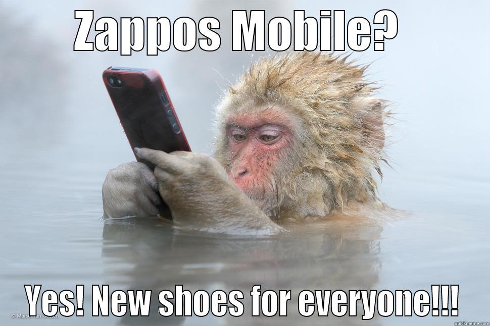 ZAPPOS MOBILE?  YES! NEW SHOES FOR EVERYONE!!! Misc