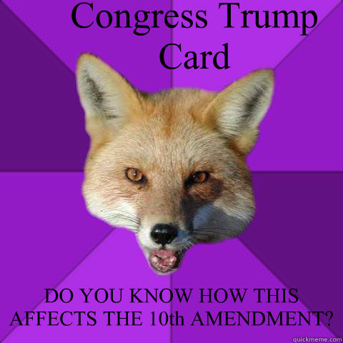 Congress Trump Card DO YOU KNOW HOW THIS AFFECTS THE 10th AMENDMENT?   Forensics Fox